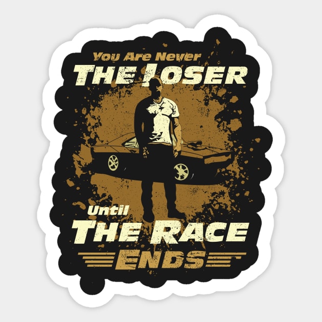 Fast and Furious T-shirt. You are never the Loser ultil the Race Ends!!!!! Sticker by Wolf34Designs